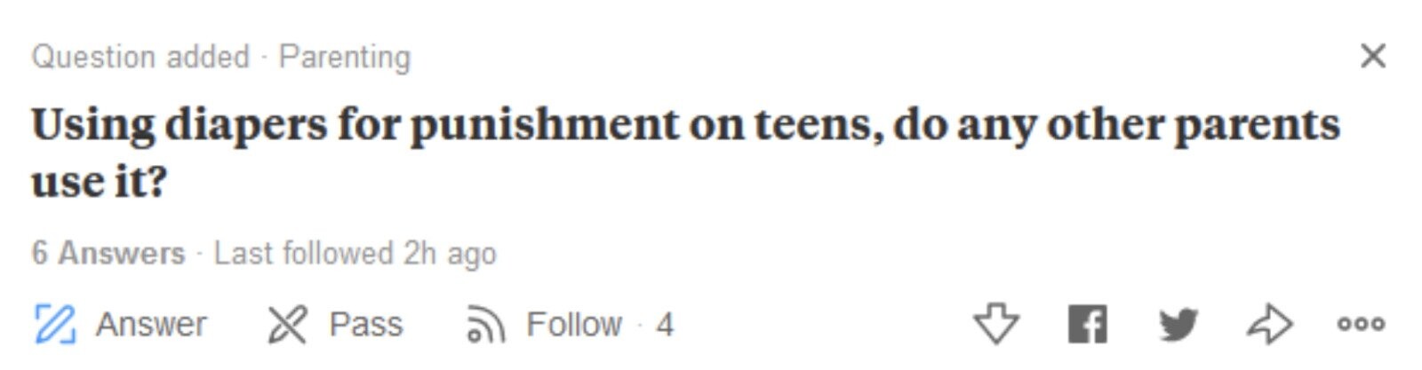 Question added - Parenting x Using diapers for punishment on teens, do any other parents use it? 6 Answers - Last followed 2h ago O Answer Pass Follow 4 f