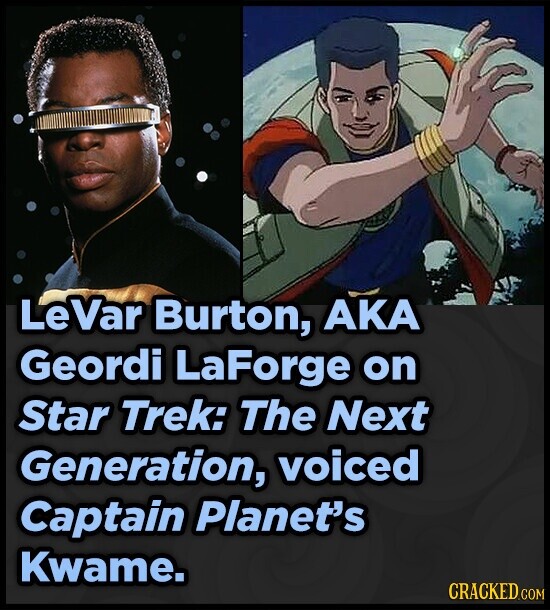 LeVar Burton, AKA Geordi LaForge on Star Trek: The Next Generation, voiced Captain Planet's Kwame. CRACKED.COM