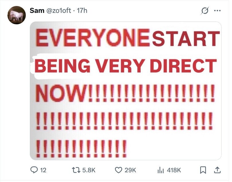 Sam @zo1oft . 17h G ... EVERYONESTART BEING VERY DIRECT NOW!! 12 5.8K 29K del 418K
