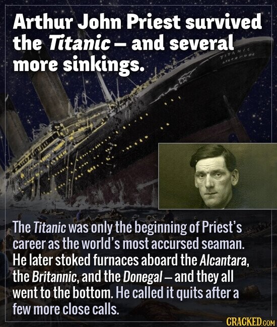 Arthur John Priest survived the Titanic - and several more sinkings. The Titanic was only the beginning of Priest's career as the world's most accurse