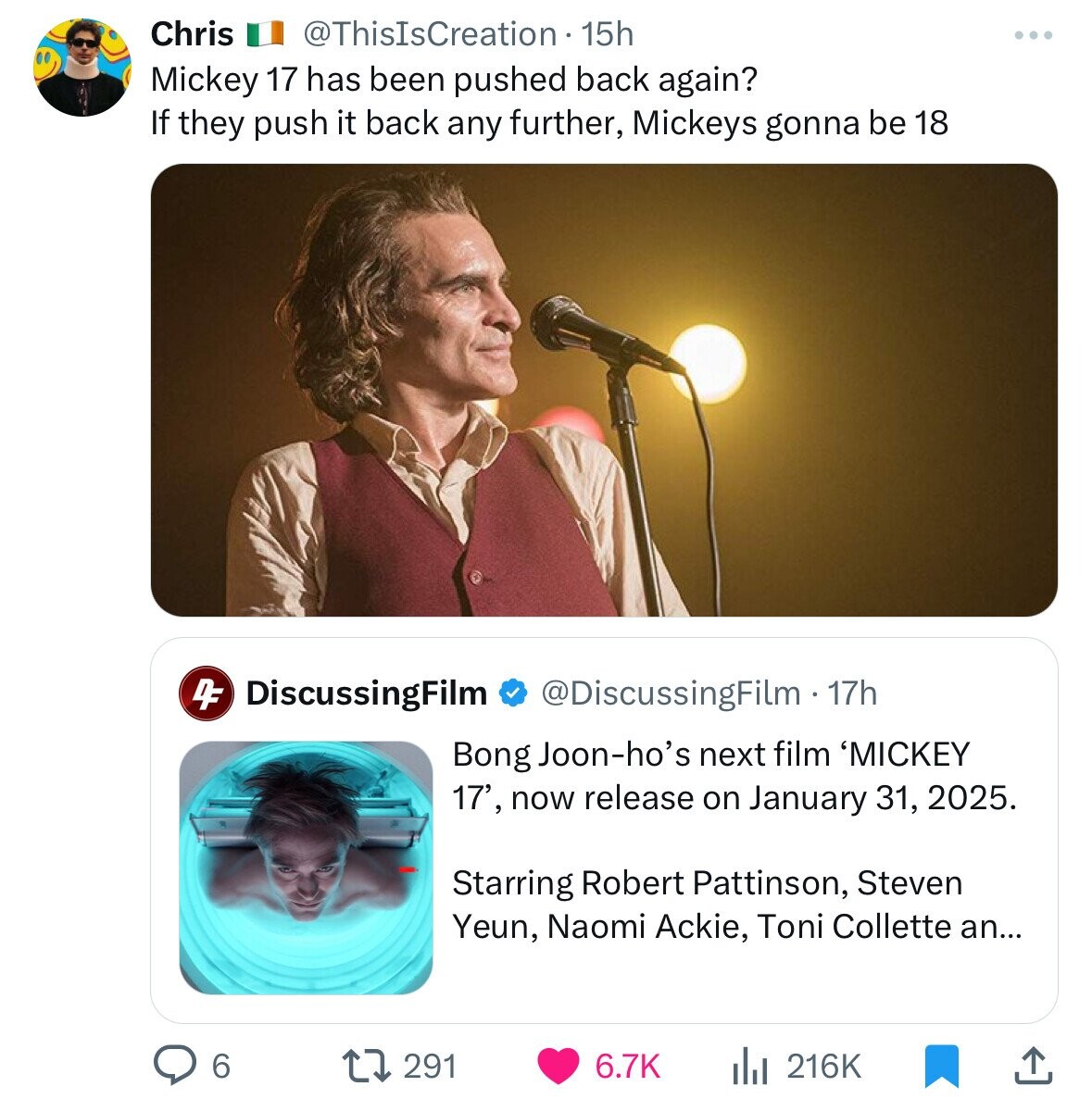 Chris @ThisIsCreation 15h Mickey 17 has been pushed back again? If they push it back any further, Mickeys gonna be 18 4F DiscussingFilm @DiscussingFilm - 17h Bong Joon-ho's next film 'MICKEY 17', now release on January 31, 2025. Starring Robert Pattinson, Steven Yeun, Naomi Ackie, Toni Collette an... 6 291 6.7K 216K
