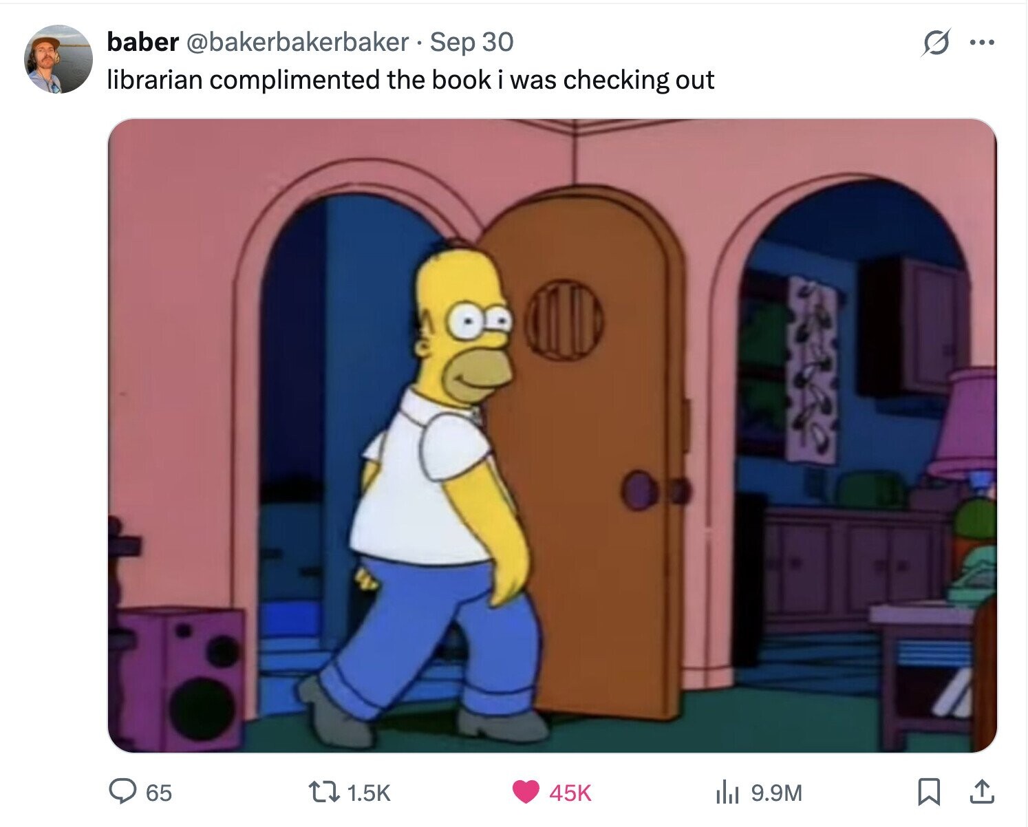 baber @bakerbakerbaker Sep 30 S ... librarian complimented the book i was checking out 65 1.5K 45K del 9.9M 