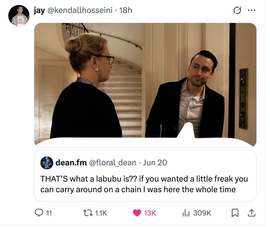 jay @kendallhosseini • 18h G ... dean.fm @floral_dean Jun 20 THAT'S what a labubu is?? if you wanted a little freak you can carry around on a chain I was here the whole time 11 1.1K 13K del 309K