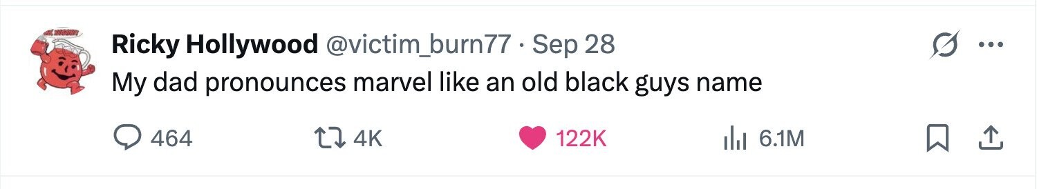 Ricky Hollywood @victim_burn77. Sep 28 ... My dad pronounces marvel like an old black guys name 464 4K 122K del 6.1M 