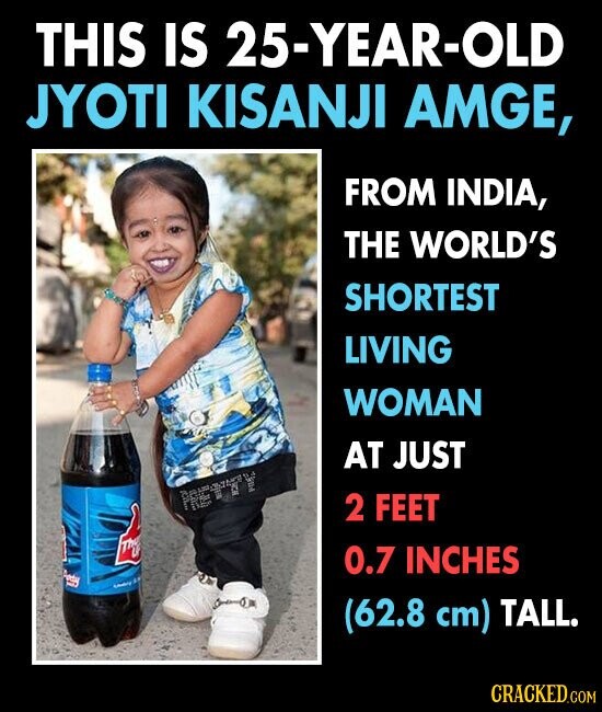 THIS IS 25-YEAR-OLD JYOTI KISANJI AMGE, FROM INDIA, THE WORLD'S SHORTEST LIVING WOMAN AT JUST PRETTY 2 FEET mg 0.7 INCHES 15 (62.8 cm) TALL. CRACKED.COM