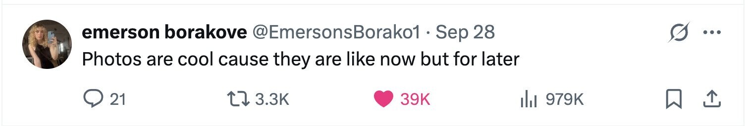 emerson borakove @EmersonsBorako1 - Sep 28 ... Photos are cool cause they are like now but for later 21 3.3K 39K del 979K 