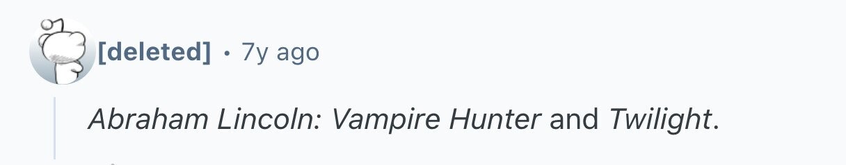 7y ago Abraham Lincoln: Vampire Hunter and Twilight.