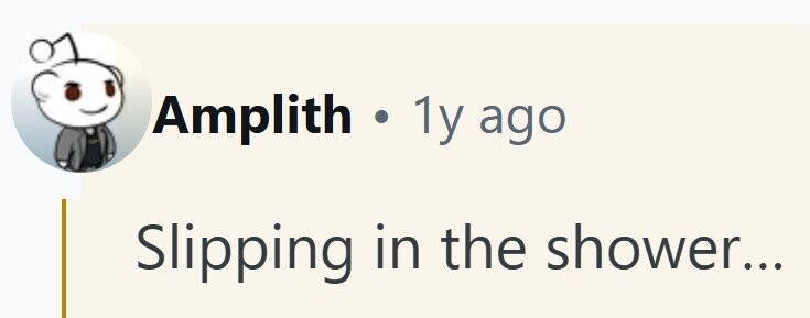 Amplith 1y ago Slipping in the shower...