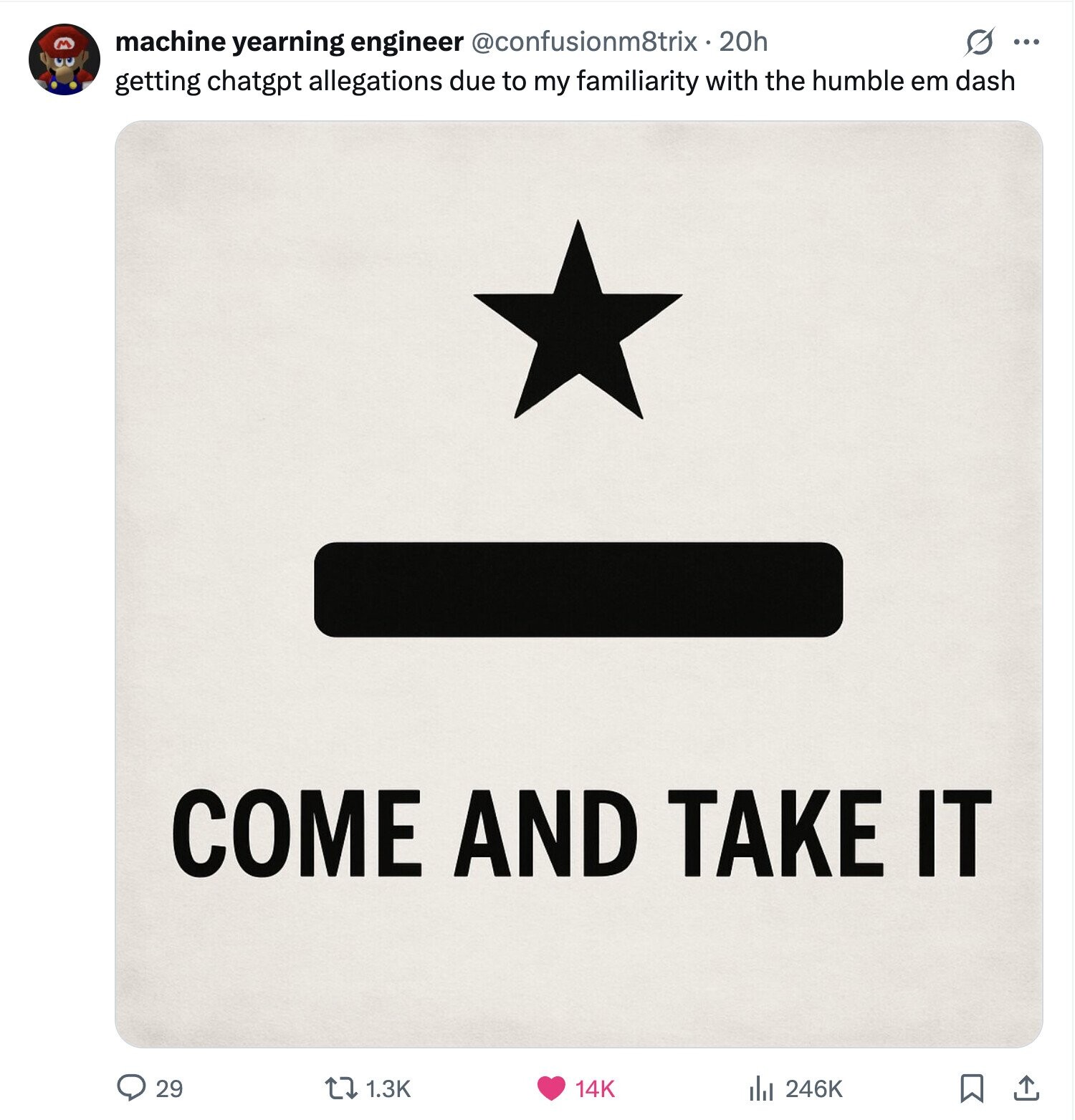 machine yearning engineer @confusionm8trix-20h ... getting chatgpt allegations due to my familiarity with the humble em dash COME AND TAKE IT 29 1.3K 14K 246K 