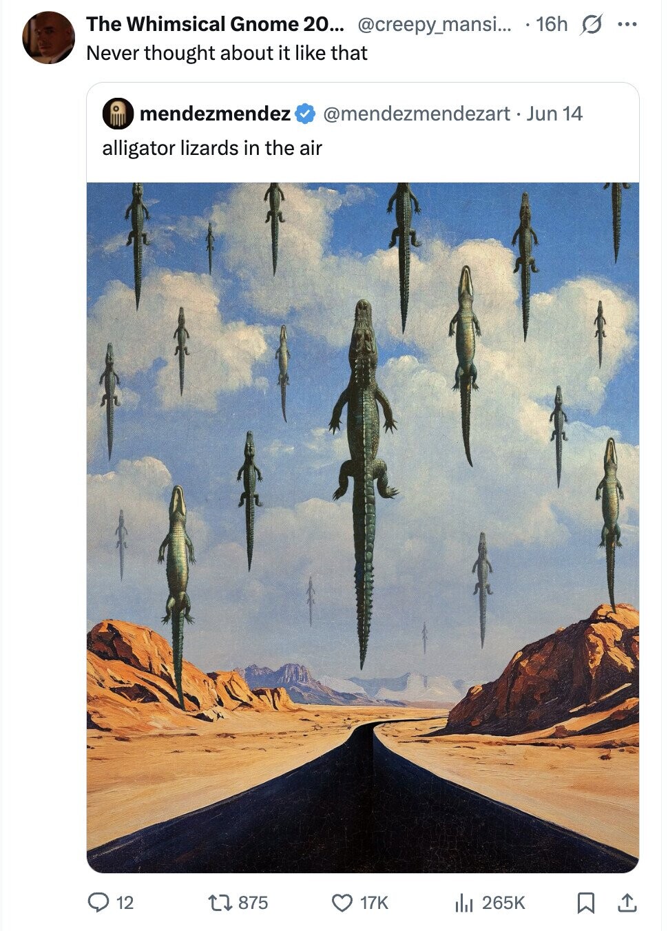 The Whimsical Gnome 20... @creepy_mansi... 16h s ... Never thought about it like that mendezmendez @mendezmendezart-Jun 14 alligator lizards in the air 12 875 17K 265K