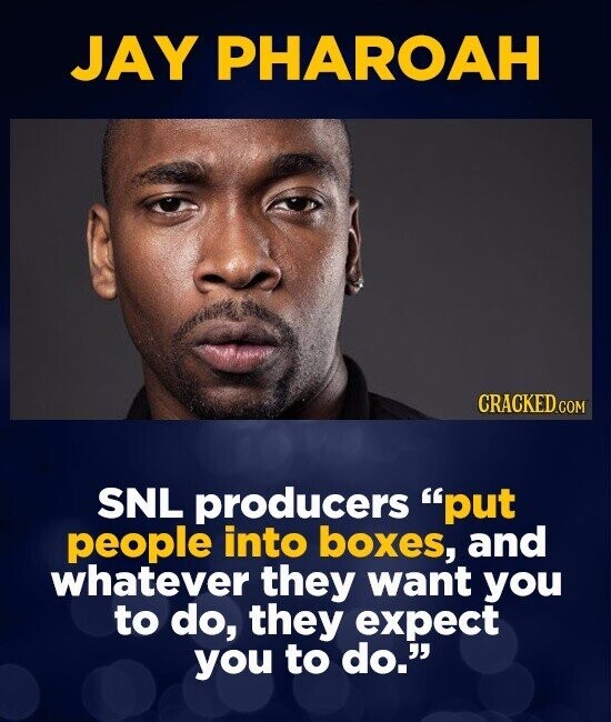JAY PHAROAH CRACKED.COM SNL producers put people into boxes, and whatever they want you to do, they expect you to do.