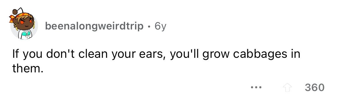 beenalongweirdtrip - by If you don't clean your ears, you'll grow cabbages in them. ... 360