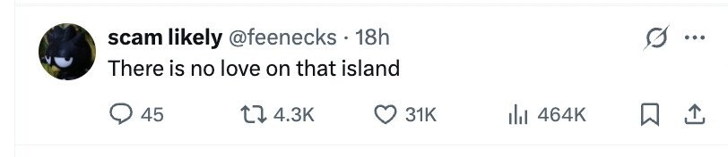 scam likely @feenecks.1 18h ... There is no love on that island 45 4.3K 31K 464K