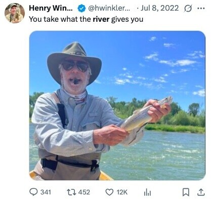 @hwinkler... Jul 8, 2022 Henry Win... ... You take what the river gives you 341 452 12K 