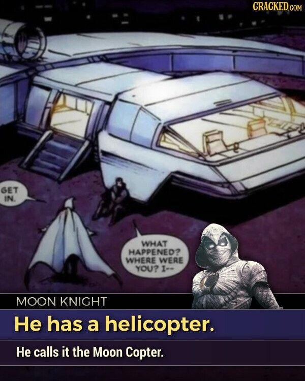 MOON KNIGHT Не has a helicopter. Не calls it the Moon Copter.