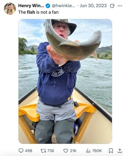 @hwinkle... Jun 30, 2023 Henry Win... ... The fish is not a fan ADES CRE 498 736 21K del 760K 