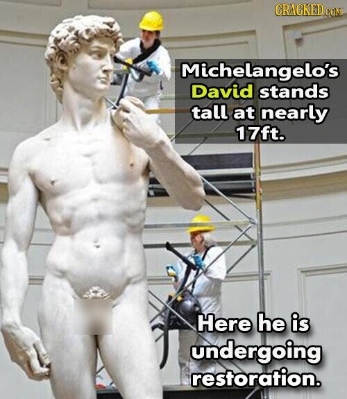 CRACKED.COM Michelangelo's David stands tall at nearly 17ft. Here he is undergoing restoration.
