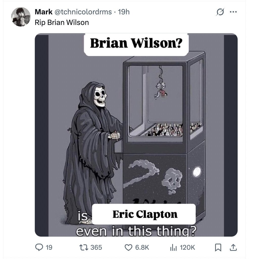Mark @tchnicolordrms . 1 19h G ... Rip Brian Wilson Brian Wilson? Eric Clapton is even in this thing? 19 365 6.8K del 120K