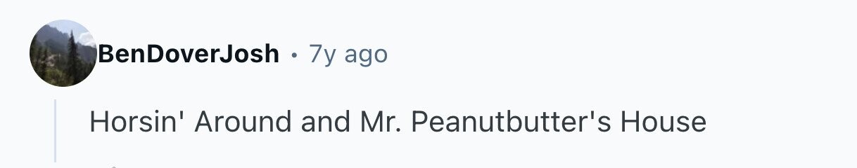 BenDoverJosh . . 7y ago Horsin' Around and Mr. Peanutbutter's House