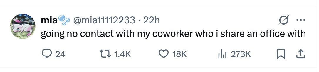 mia @mia11112233 .22h ... going no contact with my coworker who i share an office with 24 1.4K 18K 273K