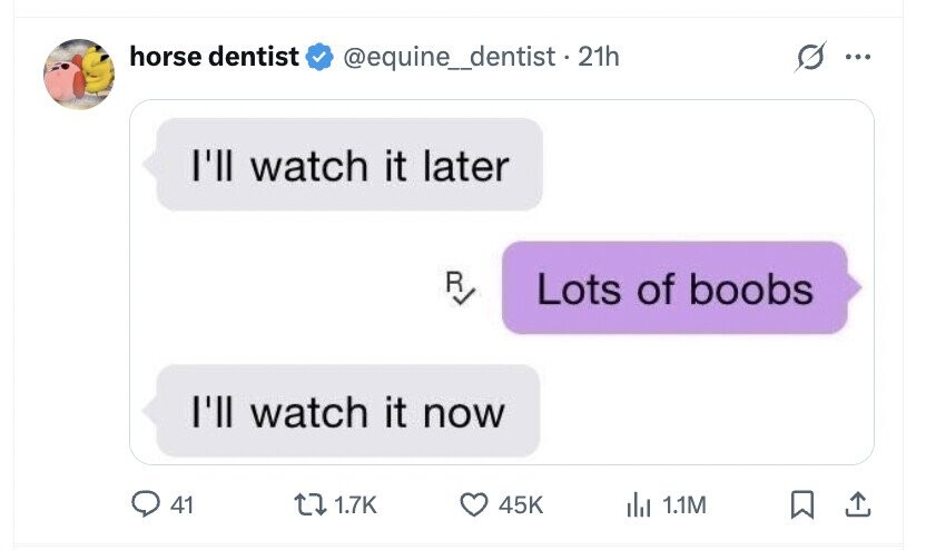 horse dentist @equine_dentist . 21h ... I'll watch it later R Lots of boobs I'll watch it now 41 1.7K 45K del 1.1M