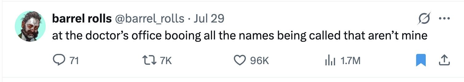 barrel rolls @barrel_rolls . Jul 29 ... at the doctor's office booing all the names being called that aren't mine 71 7K 96K del 1.7M 