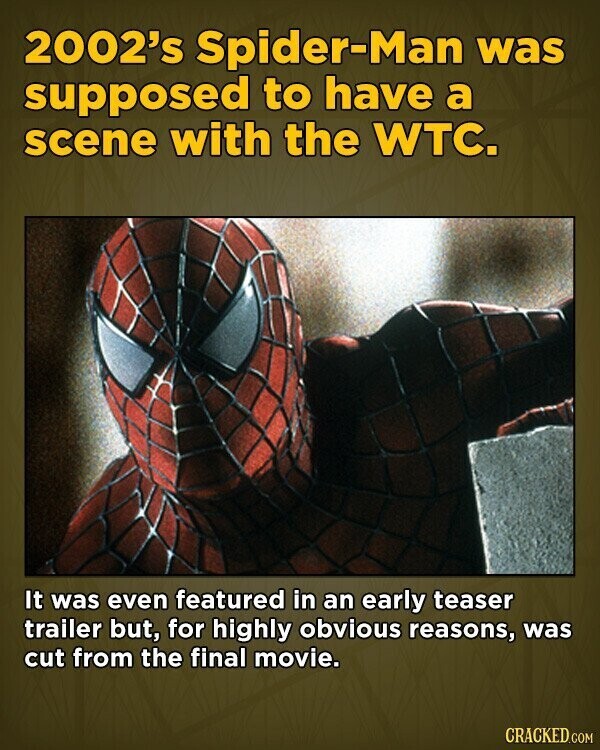 2002's Spider-Man was supposed to have a scene with the WTC. It was even featured in an early teaser trailer but, for highly obvious reasons, was cut from the final movie. CRACKED.COM