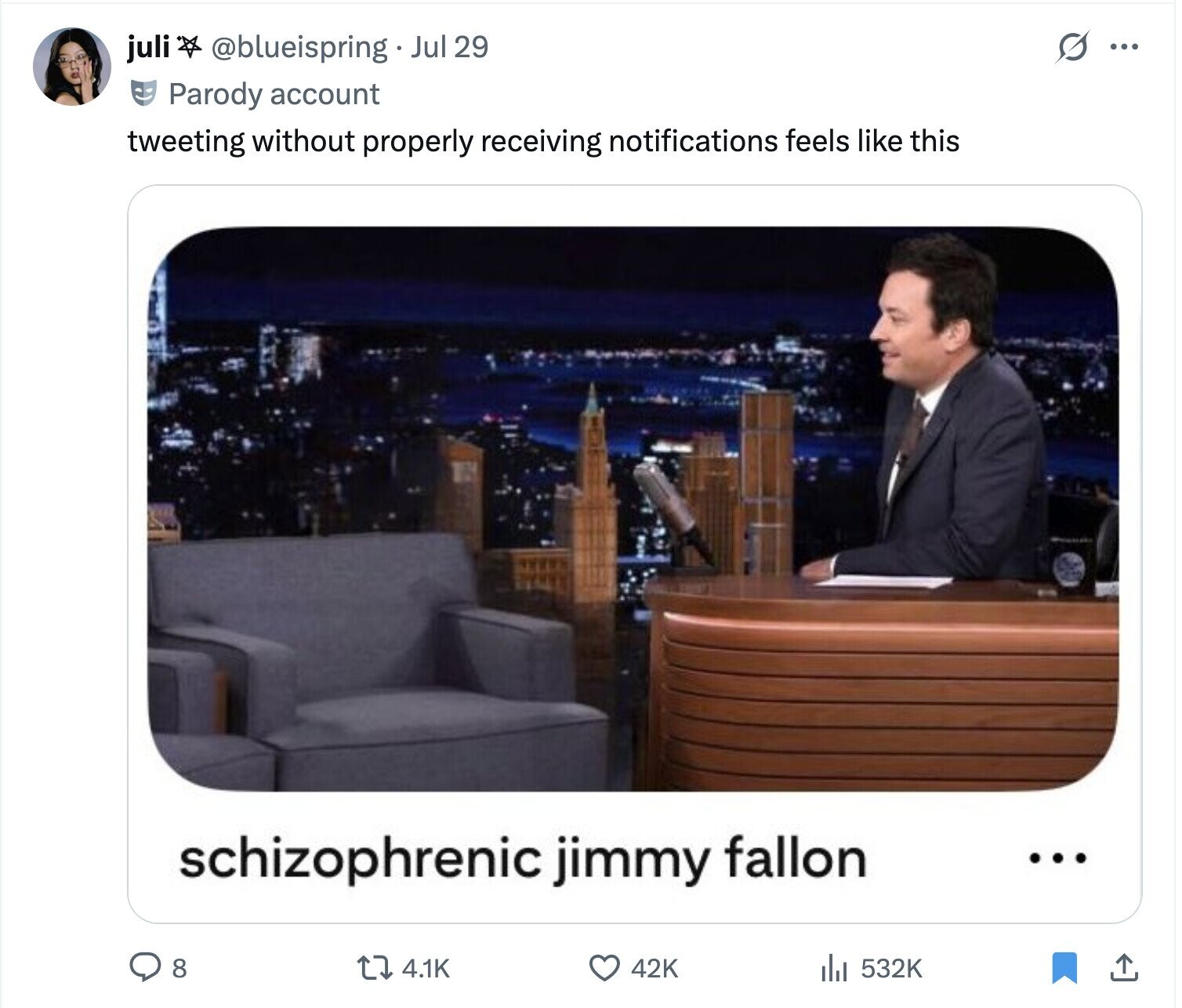 S juli @blueispring Jul 29 ... Parody account tweeting without properly receiving notifications feels like this schizophrenic jimmy fallon ... 8 4.1K 42K 532K 