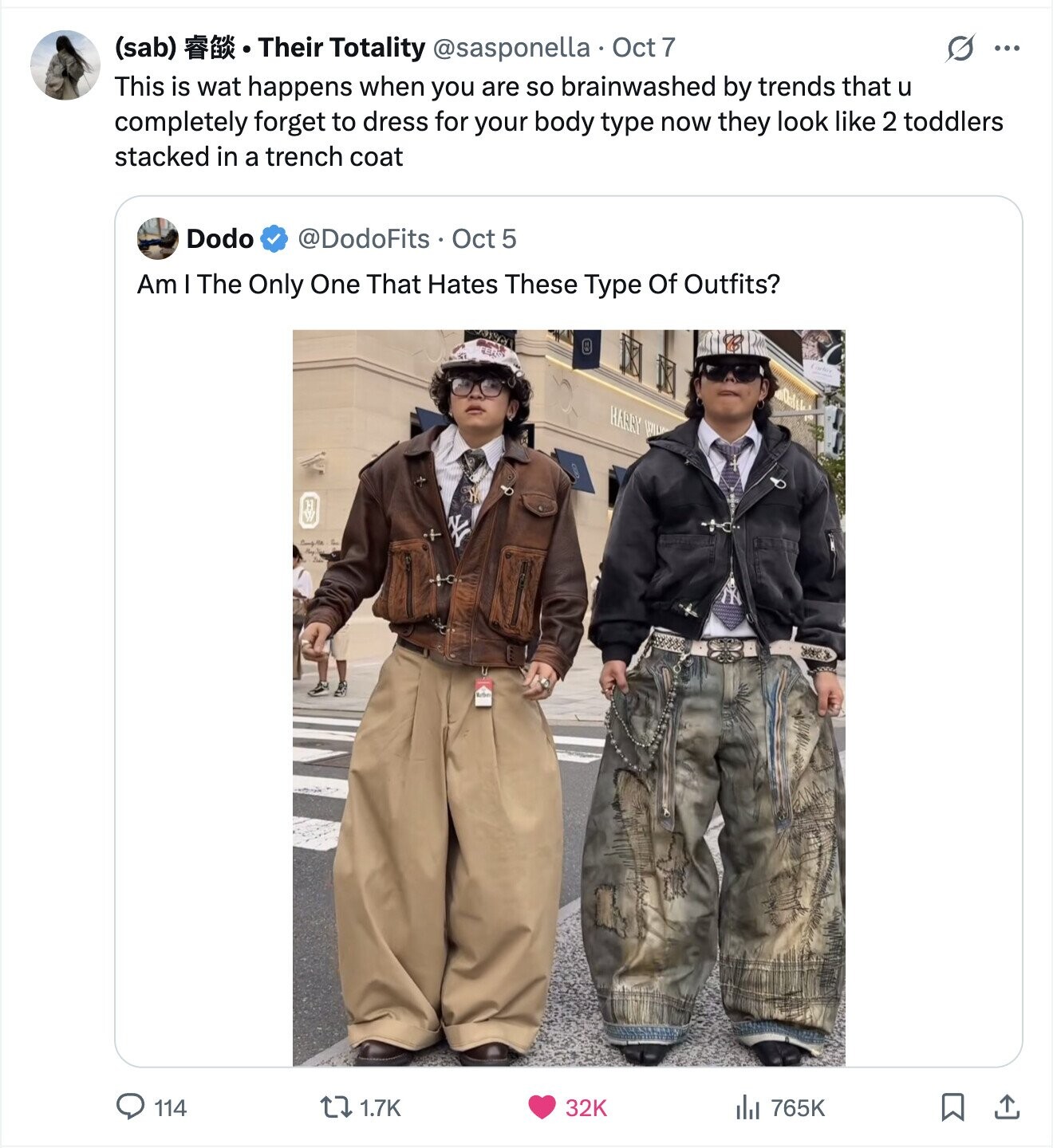 (sab) Their Totality @sasponella Oct 7 O ... This is wat happens when you are so brainwashed by trends that u completely forget to dress for your body type now they look like 2 toddlers stacked in a trench coat Dodo @DodoFits Oct 5 Am I The Only One That Hates These Type Of Outfits? 10 HARRY WILL 114 1.7K 32K del 765K 