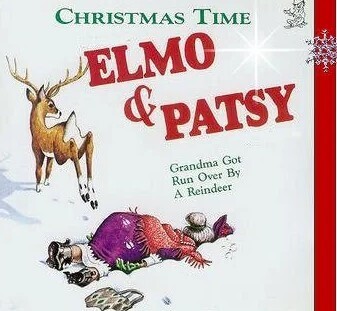 CHRISTMAS TIME ELMO &PATSY Grandma Got Run Over By A Reindeer