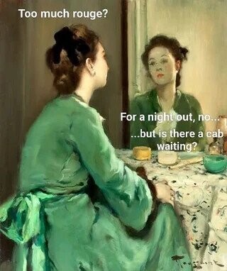 Too much rouge? For a night out, no... ...but is there a cab waiting? 