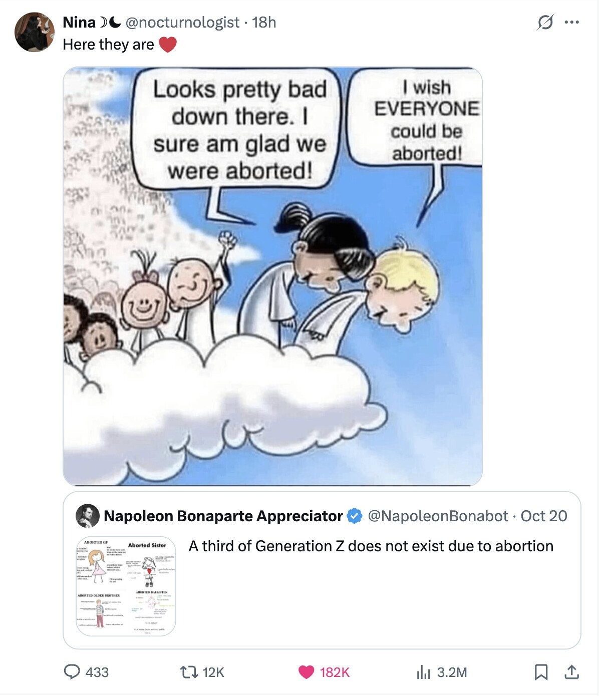 Nina @nocturnologist . 1 18h G ... Here they are I wish Looks pretty bad EVERYONE down there. I could be sure am glad we aborted! were aborted! Napoleon Bonaparte Appreciator @NapoleonBonabot - Oct 20 ABORTED GF Aborted Sister - A third of Generation Z does not exist due to abortion - / - 433 12K 182K del 3.2M