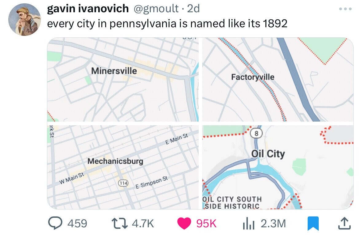 gavin ivanovich @gmoult . 2d ... every city in pennsylvania is named like its 1892 Minersville Factoryville ork St 8 E Main St Oil City Mechanicsburg W Main St 114 E Simpson St OIL CITY SOUTH SIDE HISTORIC 459 4.7K 95K 2.3M