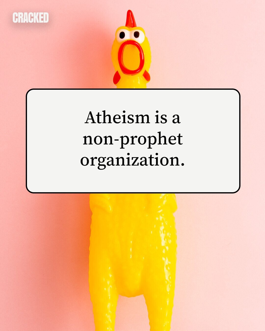 CRACKED Atheism is a non-prophet organization. 