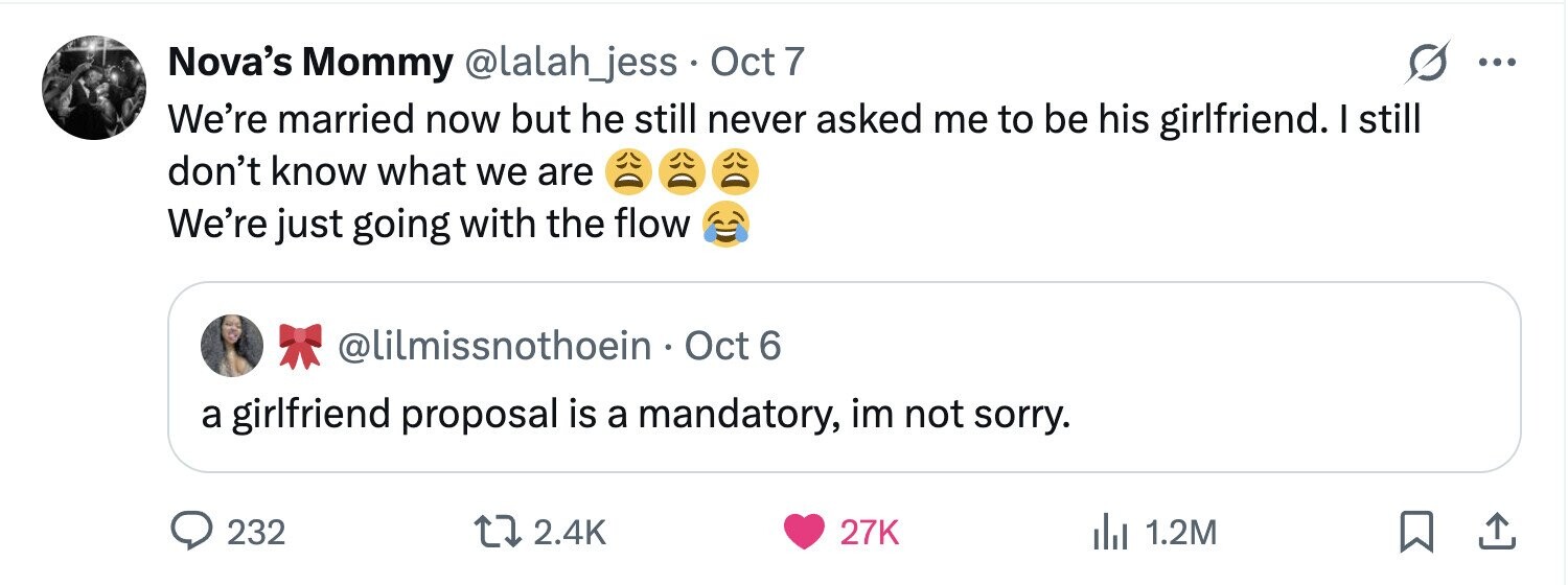 Nova's Mommy @lalah_jess Oct 7 ... We're married now but he still never asked me to be his girlfriend. I still don't know what we are We're just going with the flow @lilmissnothoein Oct 6 a girlfriend proposal is a mandatory, im not sorry. 232 2.4K 27K 1.2M 