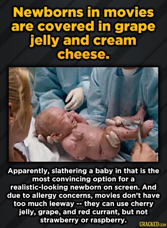 Newborns in movies are covered in grape jelly and cream cheese. Apparently, slathering a baby in that is the most convincing option for a realistic-lo