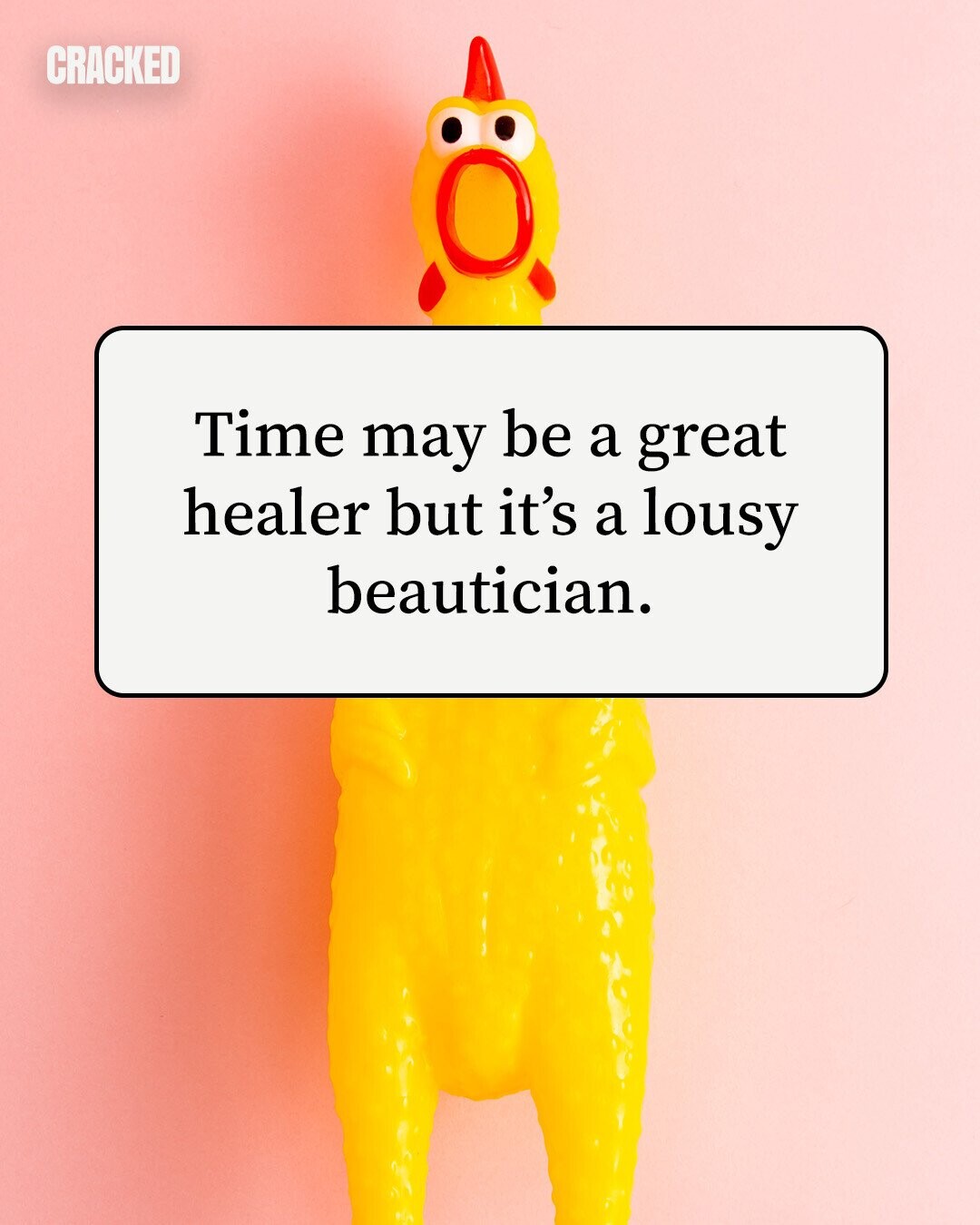 CRACKED Time may be a great healer but it's a lousy beautician. 