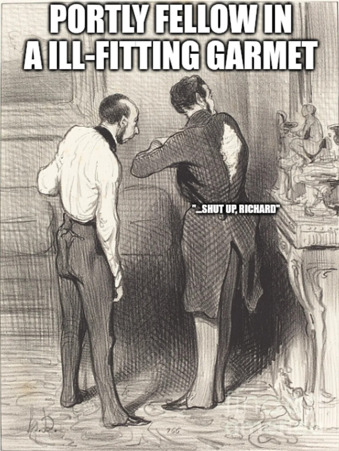 PORTLY FELLOW IN A ILL-FITTING GARMET _SHUT UP, RICHARD 766 