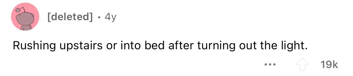 . . 4y Rushing upstairs or into bed after turning out the light. ... 19k