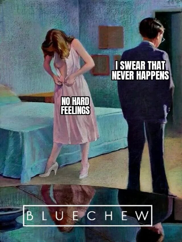 I SWEAR THAT NEVER HAPPENS NO HARD FEELINGS BLUECHEW 
