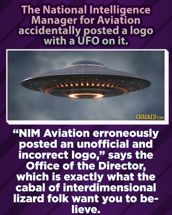 The National Intelligence Manager for Aviation accidentally posted a logo with a UFO on it. CRACKED.COM NIM Aviation erroneously posted an unofficial and incorrect logo, says the Office of the Director, which is exactly what the cabal of interdimensional lizard folk want you to be- lieve.