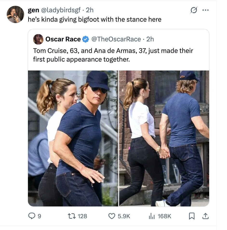 gen @ladybirdsgf 2h ... he's kinda giving bigfoot with the stance here Oscar Race @TheOscarRace 2h Tom Cruise, 63, and Ana de Armas, 37, just made their first public appearance together. 9 128 5.9K 168K