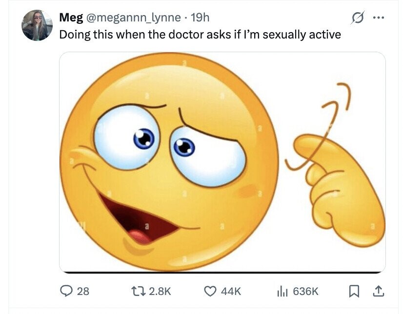 Meg @megannn_lynne 19h S ... Doing this when the doctor asks if I'm sexually active a 28 2.8K 44K del 636K