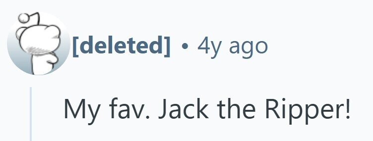  ].4y ago My fav. Jack the Ripper! 