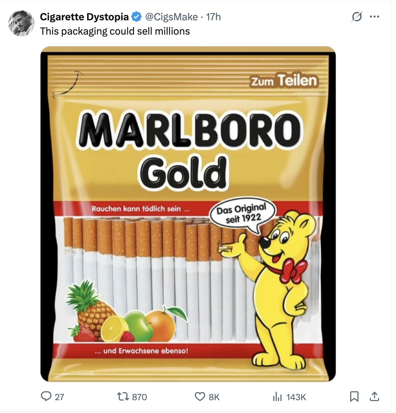 G ... Cigarette Dystopia @CigsMake 17h This packaging could sell millions Zum Teilen MARLBORO Gold Rauchen kann tödlich sein... Das Original seit 1922 ... und Erwachsene ebenso! de 143K 27 870 8K