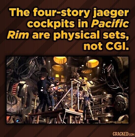 The four-story jaeger cockpits in Pacific Rim are physical sets, not CGI. CRACKED.COM