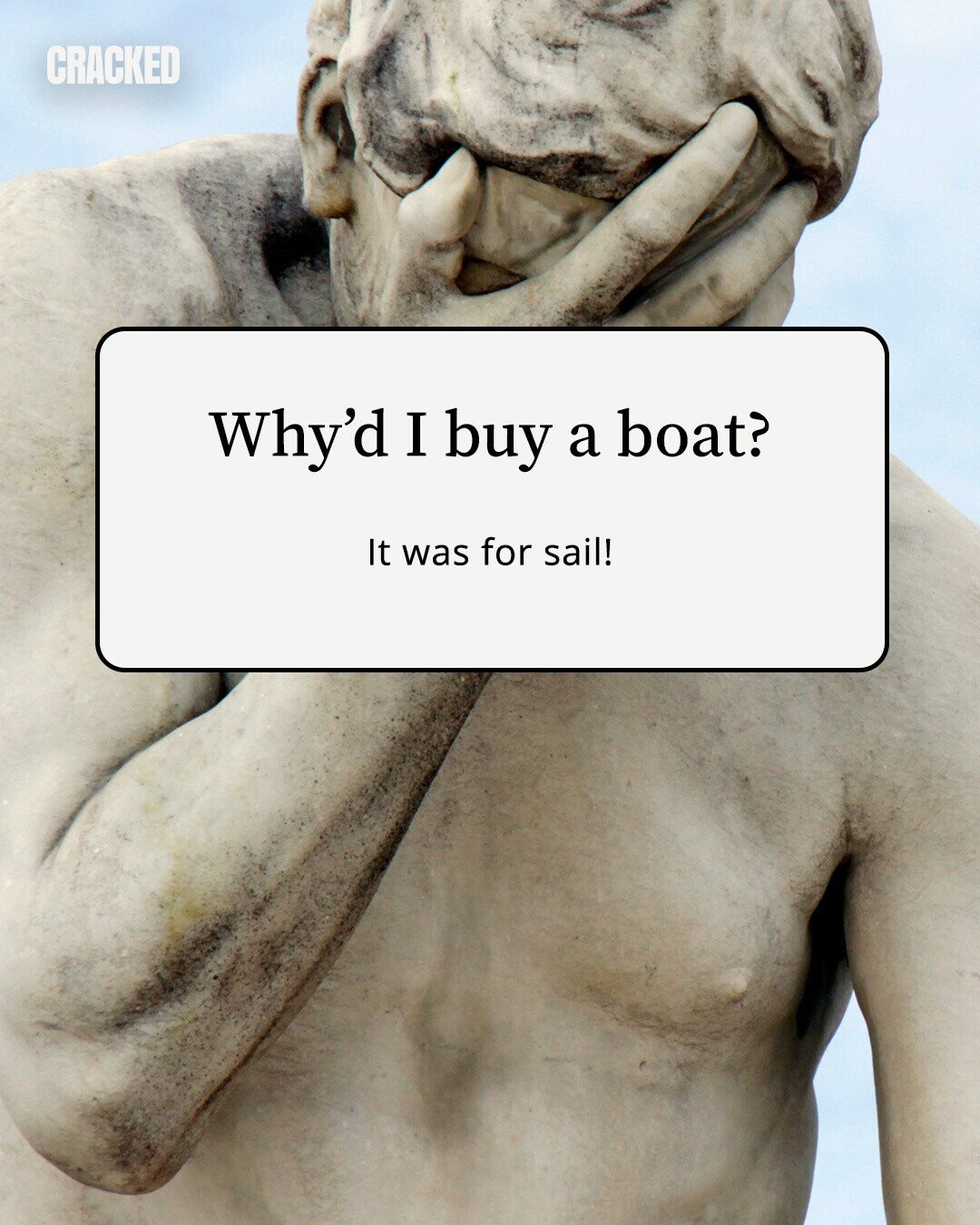 CRACKED Why'd I buy a boat? It was for sail! 