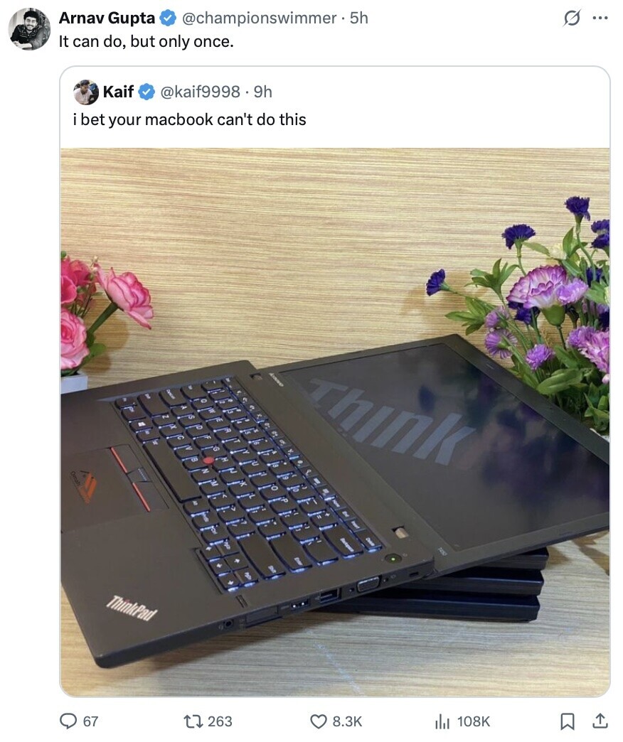 Arnav Gupta @championswimmer.55 G ... It can do, but only once. Kaif @kaif9998.9h i bet your macbook can't do this Think N Omah ThinkPad 67 263 8.3K 108K 