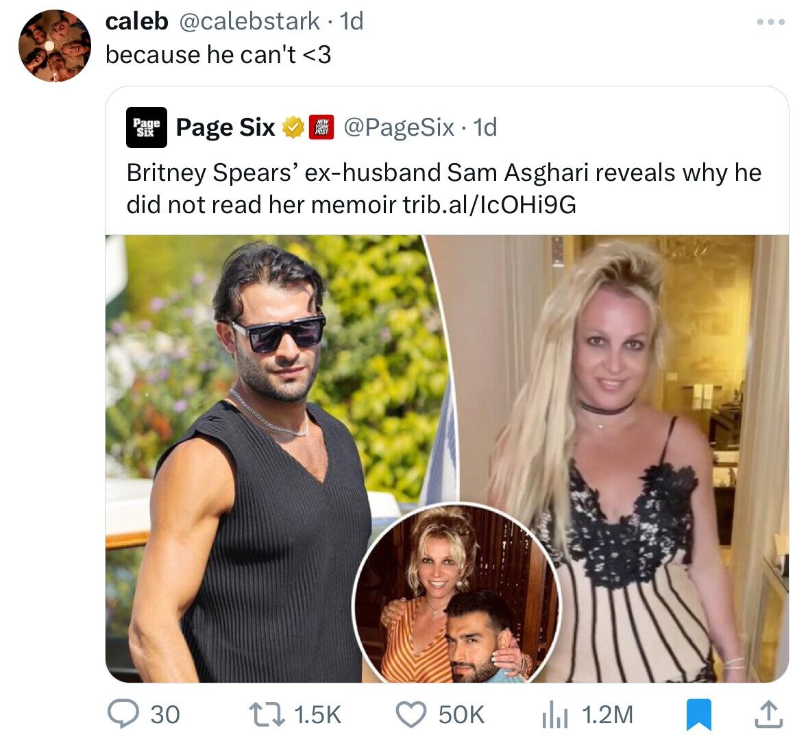 caleb @calebstark 1d because he can't <3 Page Six @PageSix - 1d Page Six Britney Spears' ex-husband Sam Asghari reveals why he did not read her memoir trib.al/IcOHi9G 30 1.5K 50K the 1.2M