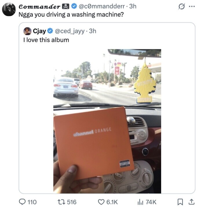 Commander @c0mmandderr- 3h s ... Ngga you driving a washing machine? Cjay @ced_jayy.3h I love this album ITA dannel ORANGE 110 516 6.1K del 74K 